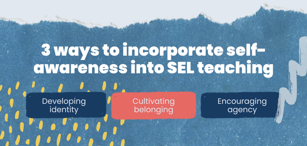 How to Develop Student Self-Awareness through Social-Emotional Learning 3 ways incoporate selfawareness
